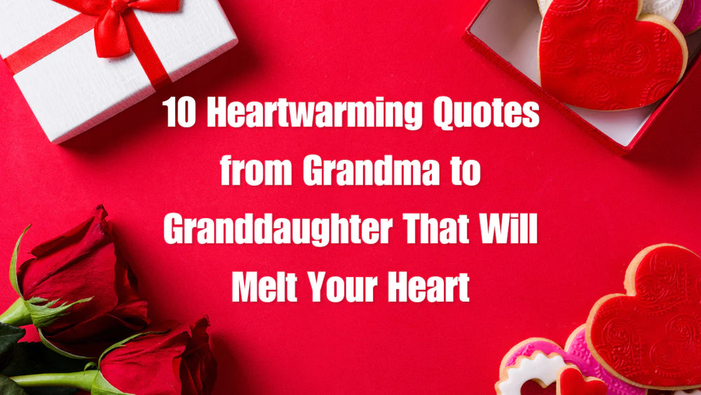 10 Heartwarming Quotes from Grandma to Granddaughter That Will Melt Your Heart