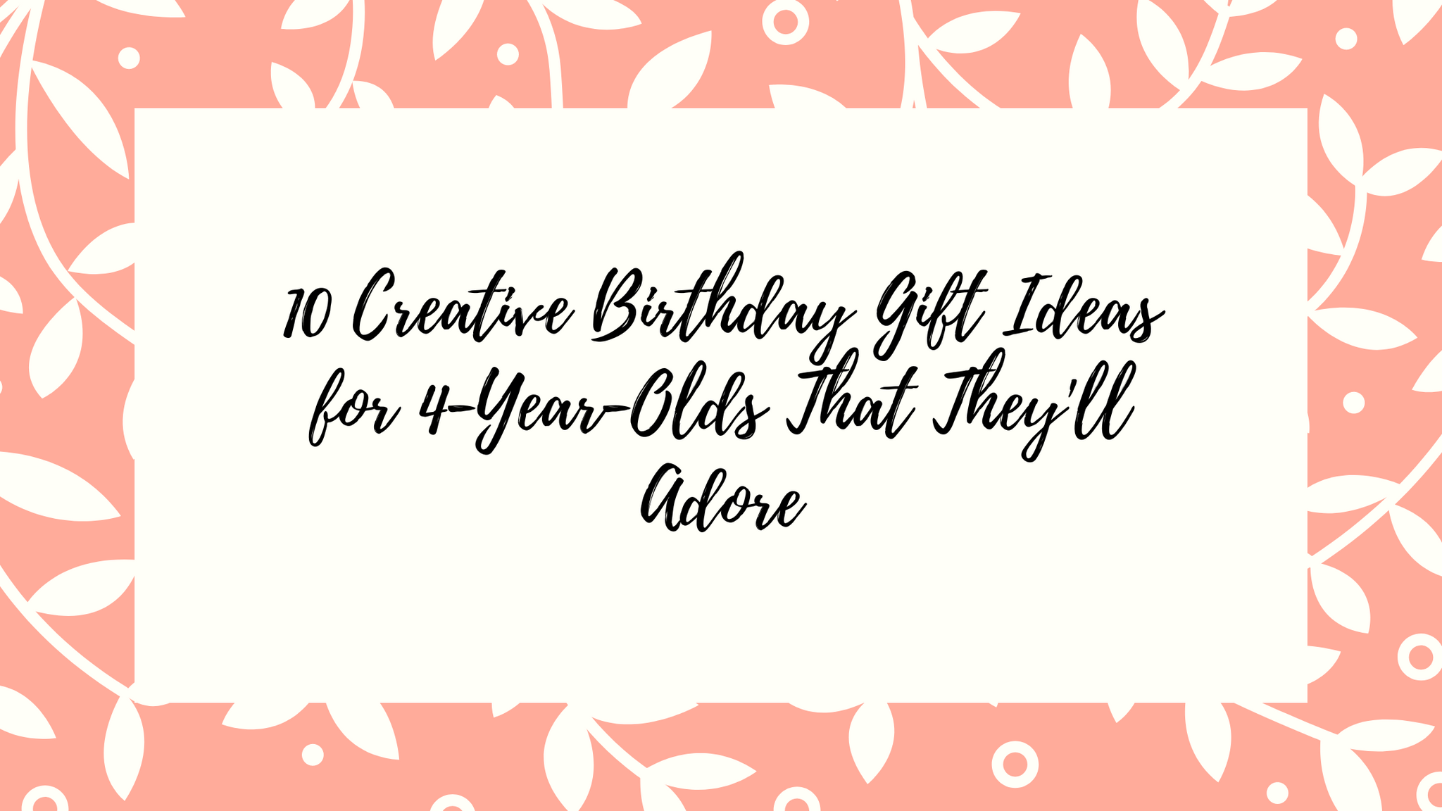 10 Creative Birthday Gift Ideas for 4-Year-Olds That They'll Adore