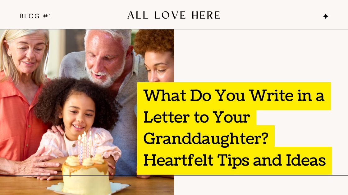 What Do You Write in a Letter to Your Granddaughter? Heartfelt Tips and Ideas