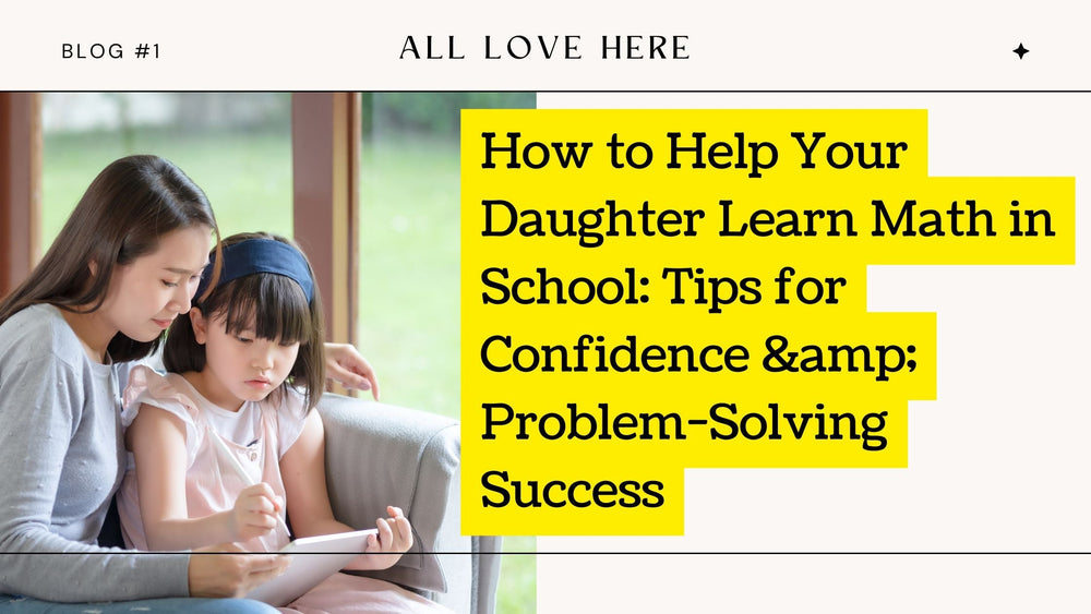 How to Help Your Daughter Learn Math in School: Tips for Confidence &amp; Problem-Solving Success