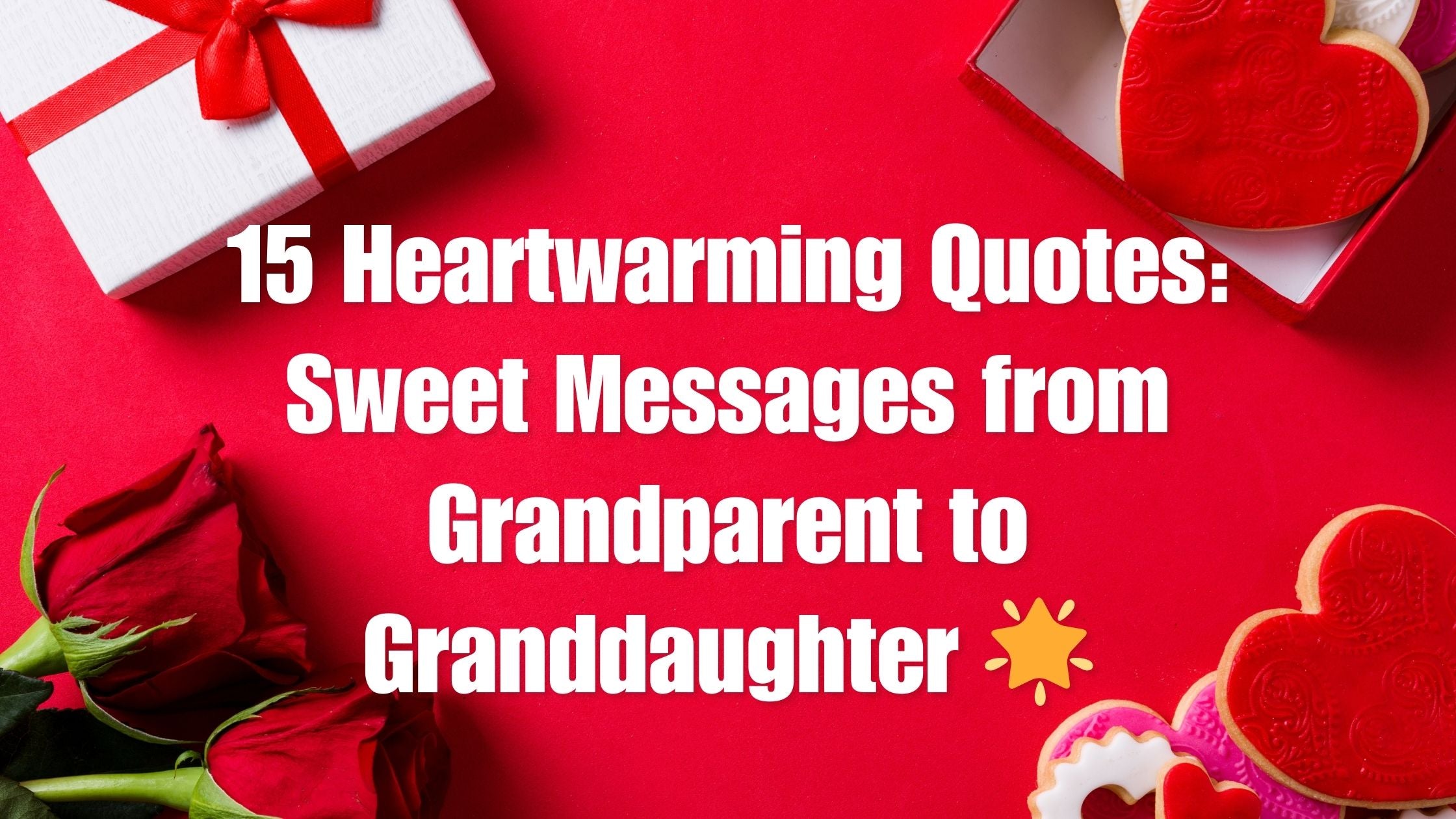 15 Heartwarming Quotes: Sweet Messages from Grandparent to Granddaughter 🌟