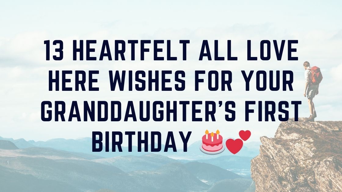 13 Heartfelt All Love Here Wishes for Your Granddaughter’s First Birthday 🎂💕