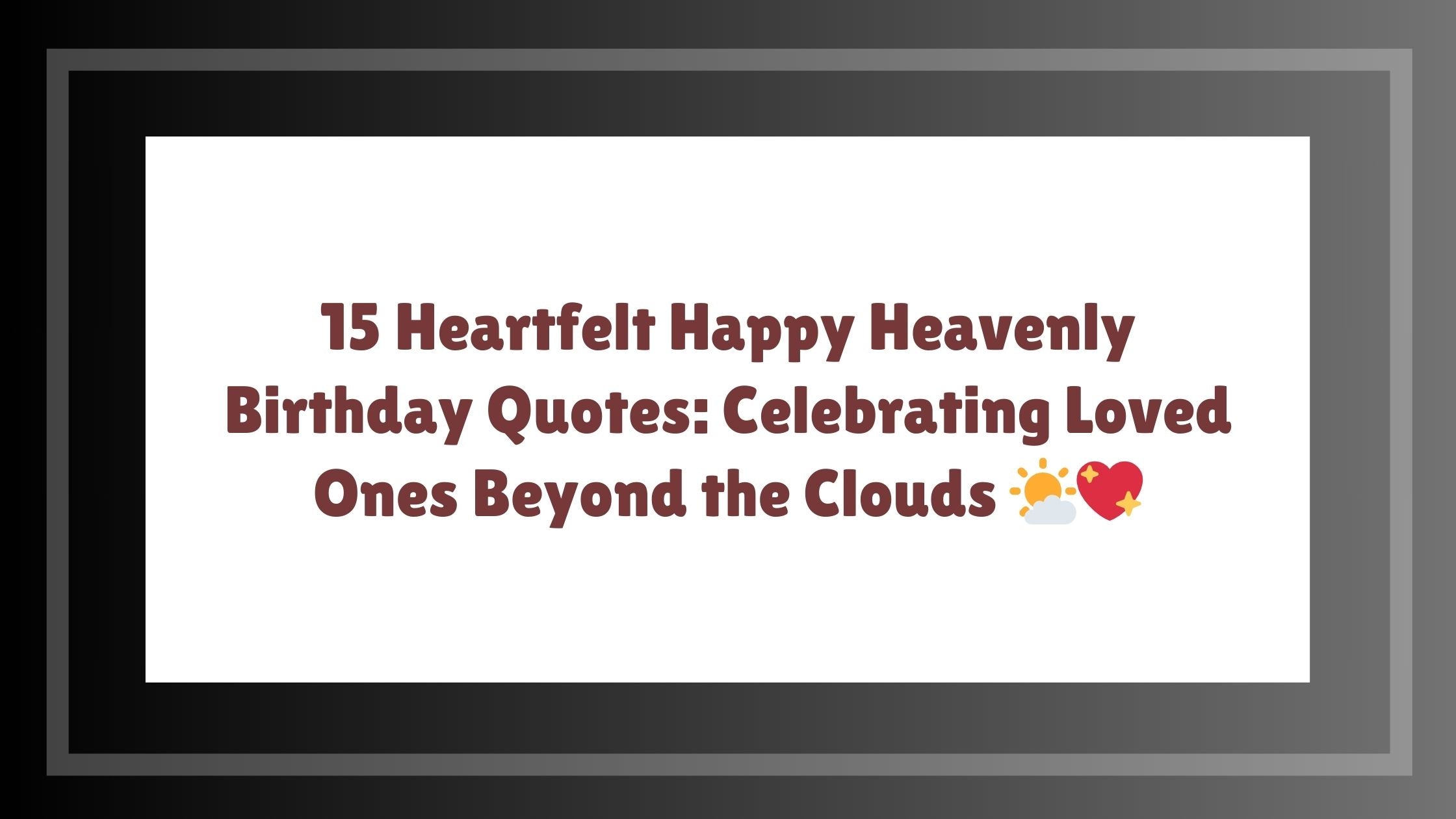 15 Heartfelt Happy Heavenly Birthday Quotes: Celebrating Loved Ones Beyond the Clouds 🌤️💖