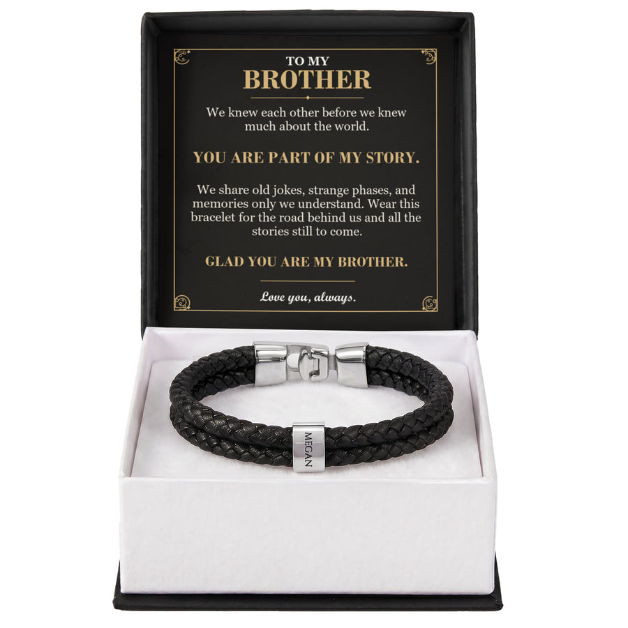 To My Brother, You Are Part of My Story - Personalized Name Bracelet