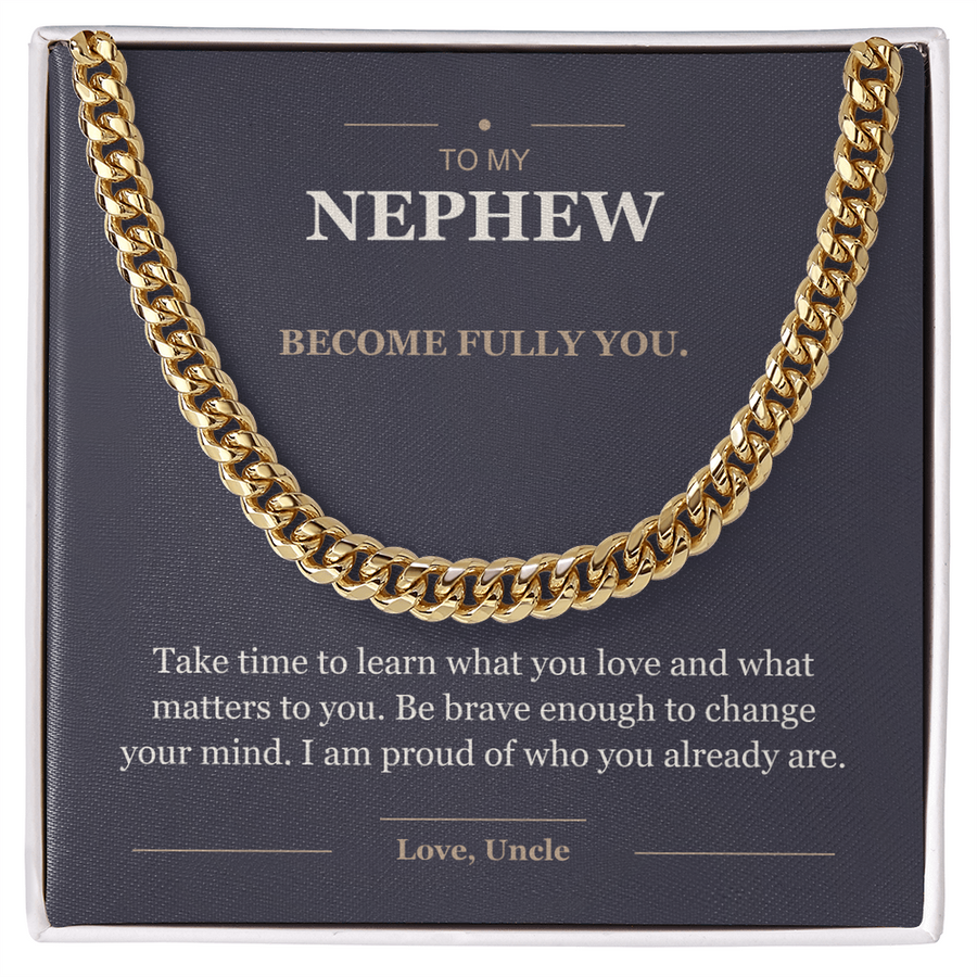 To My Nephew, Become Fully You - Cuban Link Chain