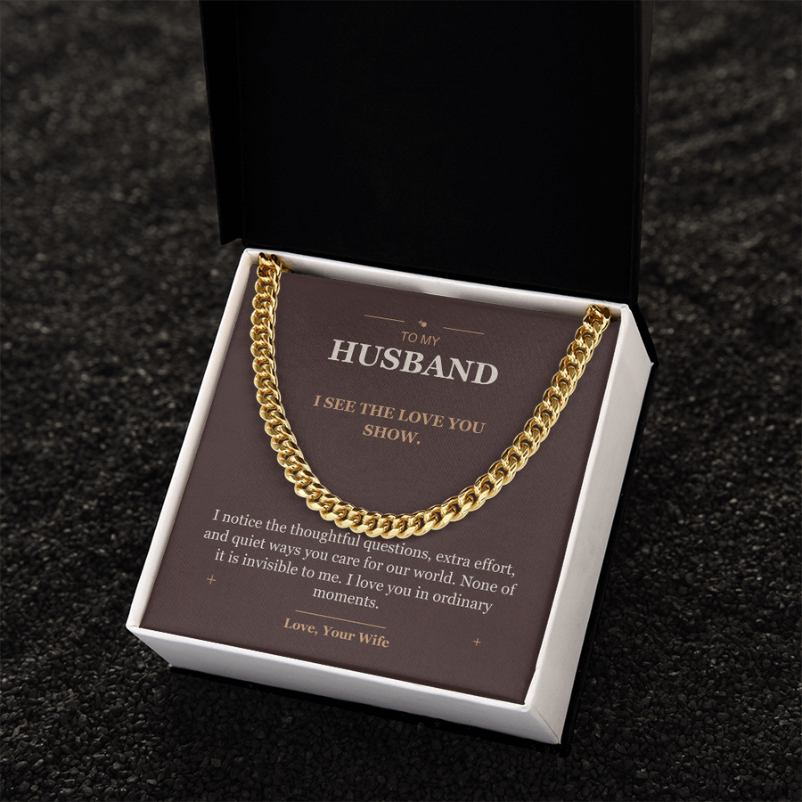 To My Husband, The Love You Show - Cuban Link Chain