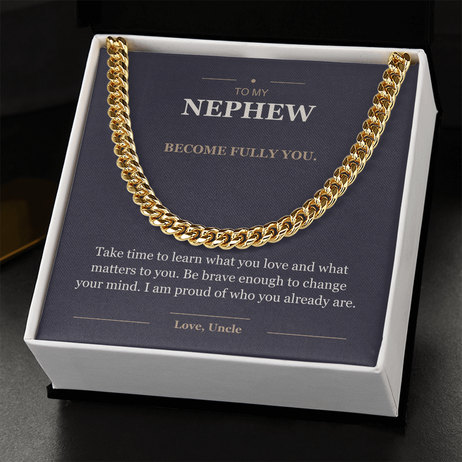 To My Nephew, Become Fully You - Cuban Link Chain