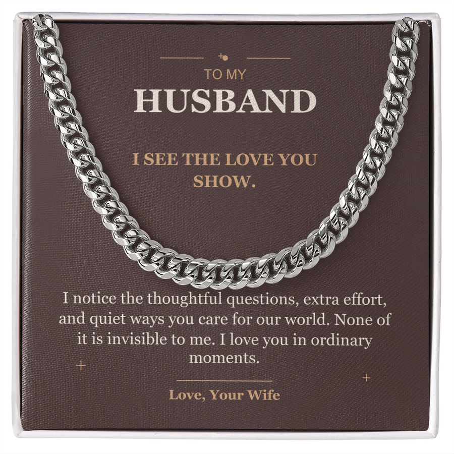 To My Husband, The Love You Show - Cuban Link Chain