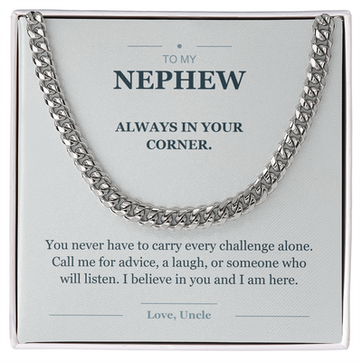 Load image into Gallery viewer, To My Nephew, Always in Your Corner - Cuban Link Chain
