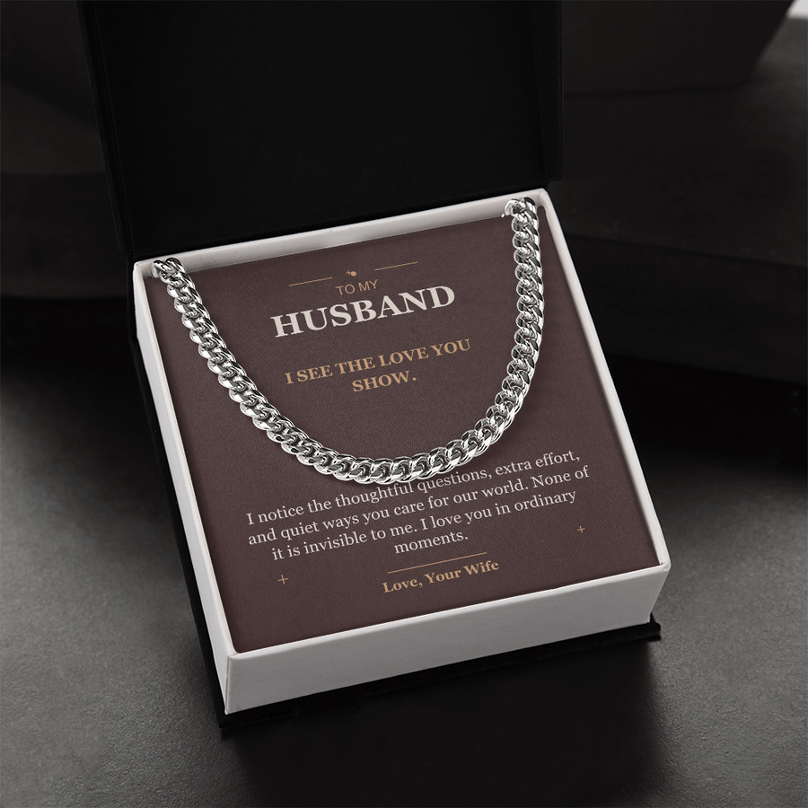 To My Husband, The Love You Show - Cuban Link Chain