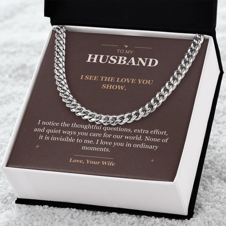 To My Husband, The Love You Show - Cuban Link Chain