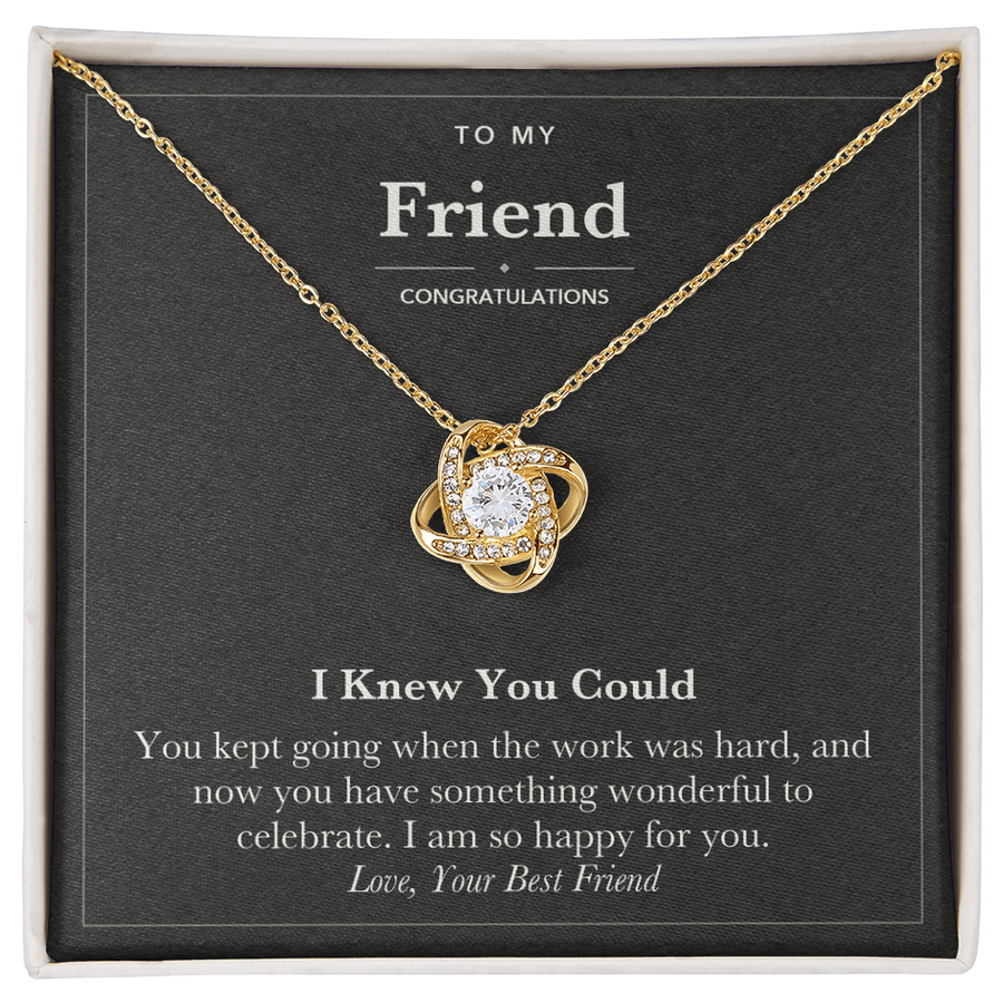 To My Friend Congratulations Love Knot Necklace – I Knew You Could
