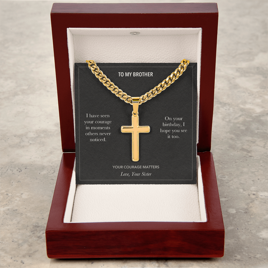 To My Brother, Your Courage Birthday - Personalized Cross Cuban Link Chain Gift
